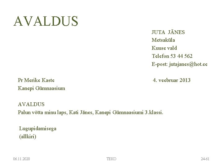 AVALDUS JUTA JÄNES Metsaküla Kuuse vald Telefon 53 44 562 E post: jutajanes@hot. ee AVALDUS JUTA JÄNES Metsaküla Kuuse vald Telefon 53 44 562 E post: jutajanes@hot. ee