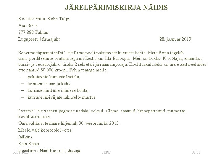 JÄRELPÄRIMISKIRJA NÄIDIS Koolitusfirma Kolm Tulpi Aia 667 3 777 888 Tallinn Lugupeetud firmajuht 28. JÄRELPÄRIMISKIRJA NÄIDIS Koolitusfirma Kolm Tulpi Aia 667 3 777 888 Tallinn Lugupeetud firmajuht 28.