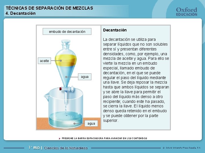 TÉCNICAS DE SEPARACIÓN DE MEZCLAS 4. Decantación embudo de decantación aceite agua La decantación