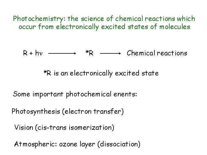 Photochemistry: the science of chemical reactions which occur from electronically excited states of molecules