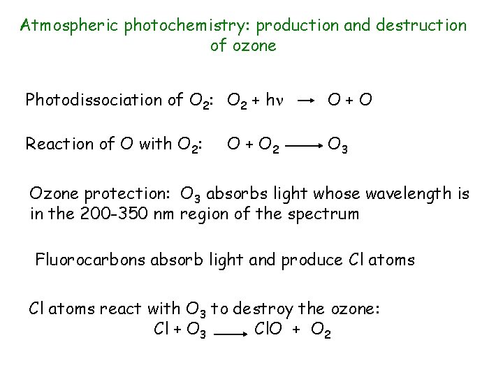 Atmospheric photochemistry: production and destruction of ozone Photodissociation of O 2: O 2 +