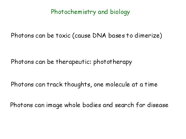 Photochemistry and biology Photons can be toxic (cause DNA bases to dimerize) Photons can