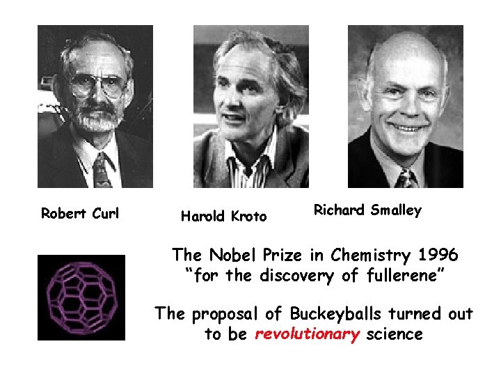 Robert Curl Harold Kroto Richard Smalley The Nobel Prize in Chemistry 1996 “for the