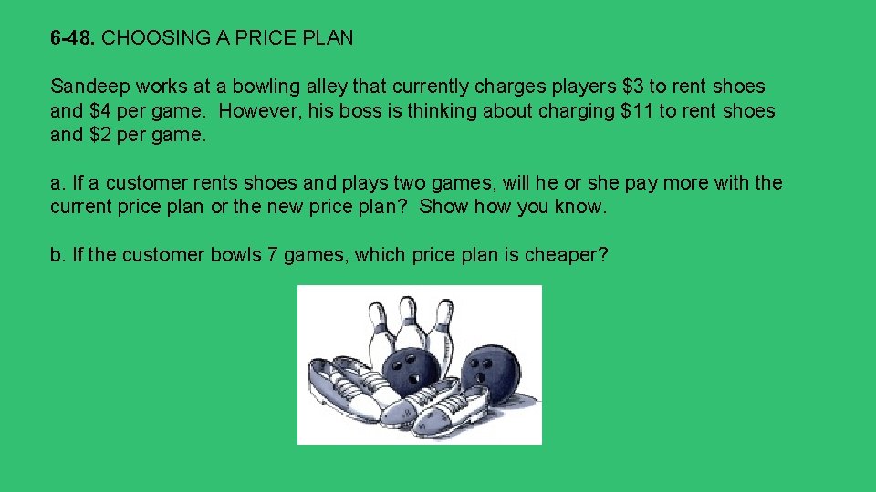 6 -48. CHOOSING A PRICE PLAN Sandeep works at a bowling alley that currently 6 -48. CHOOSING A PRICE PLAN Sandeep works at a bowling alley that currently