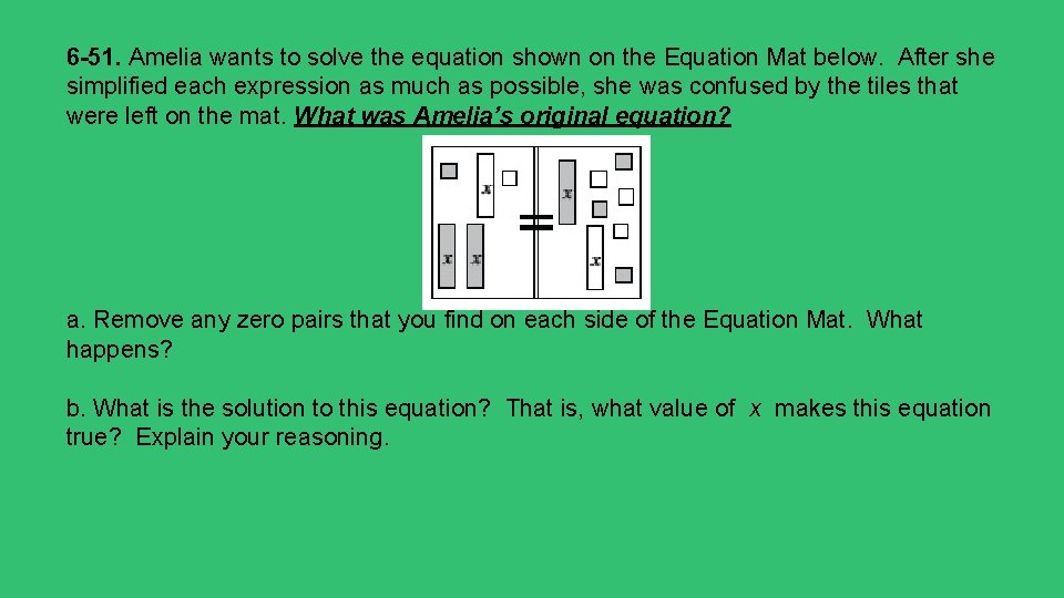 6 -51. Amelia wants to solve the equation shown on the Equation Mat below. 6 -51. Amelia wants to solve the equation shown on the Equation Mat below.
