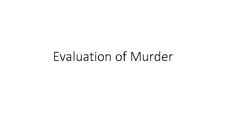 Evaluation of Murder 