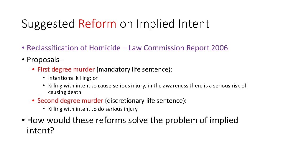 Suggested Reform on Implied Intent • Reclassification of Homicide – Law Commission Report 2006