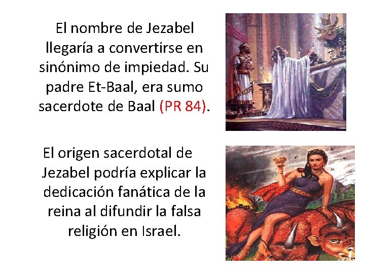  El nombre de Jezabel llegaría a convertirse en sinónimo de impiedad. Su padre
