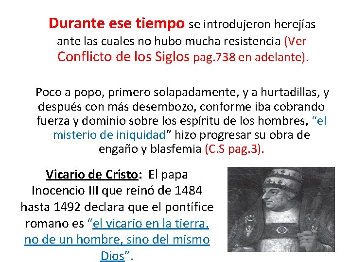 Durante ese tiempo se introdujeron herejías ante las cuales no hubo mucha resistencia (Ver