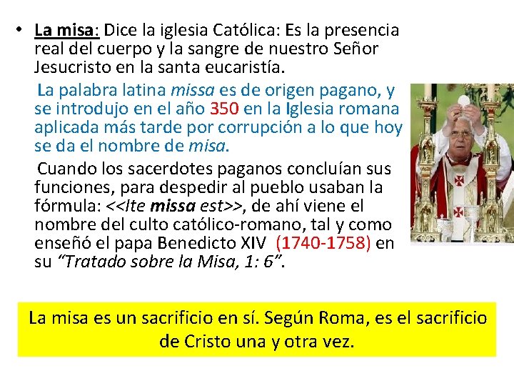  • La misa: Dice la iglesia Católica: Es la presencia real del cuerpo