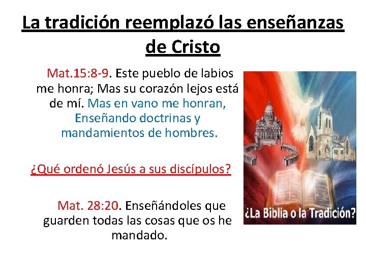 La tradición reemplazó las enseñanzas de Cristo Mat. 15: 8 -9. Este pueblo de