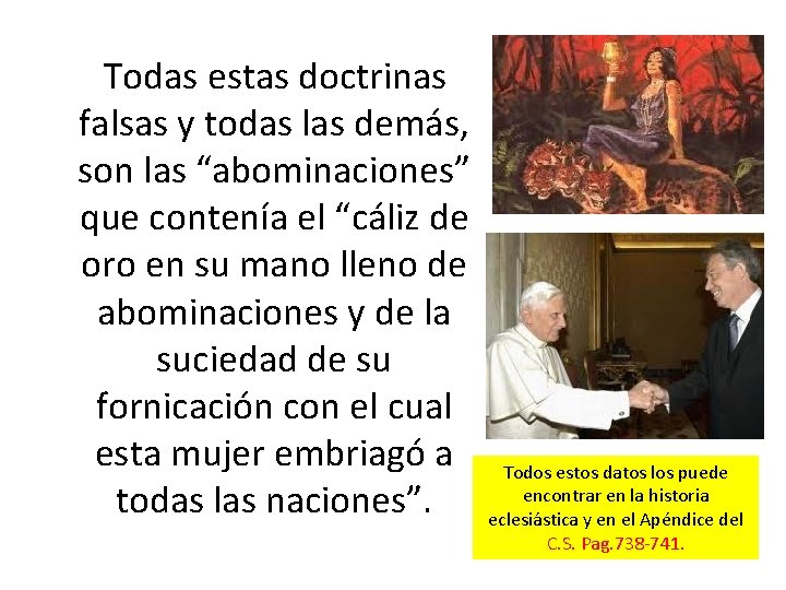  Todas estas doctrinas falsas y todas las demás, son las “abominaciones” que contenía
