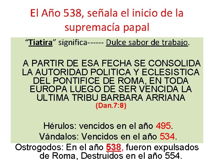 El Año 538, señala el inicio de la supremacía papal “Tiatira” significa------ Dulce sabor