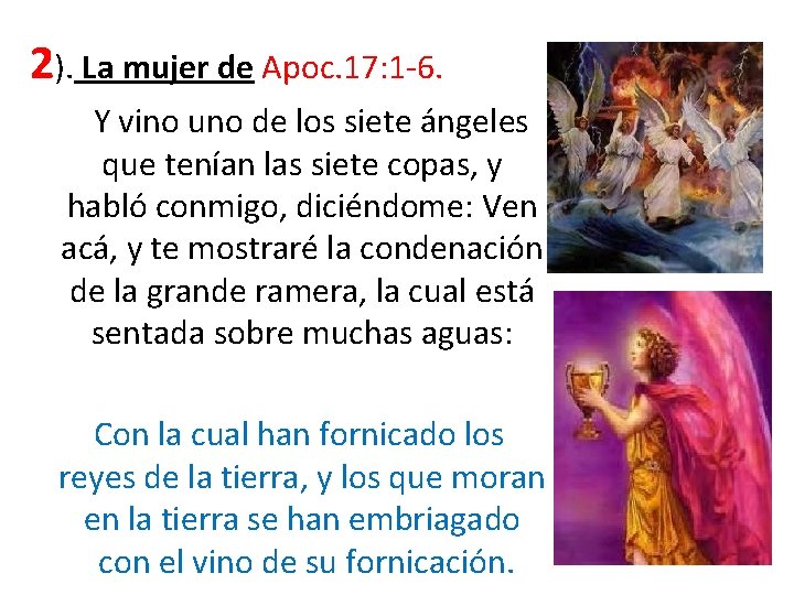 2). La mujer de Apoc. 17: 1 -6. Y vino uno de los siete