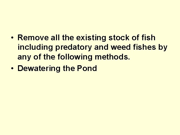  • Remove all the existing stock of fish including predatory and weed fishes