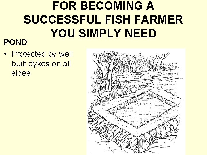 FOR BECOMING A SUCCESSFUL FISH FARMER YOU SIMPLY NEED POND • Protected by well