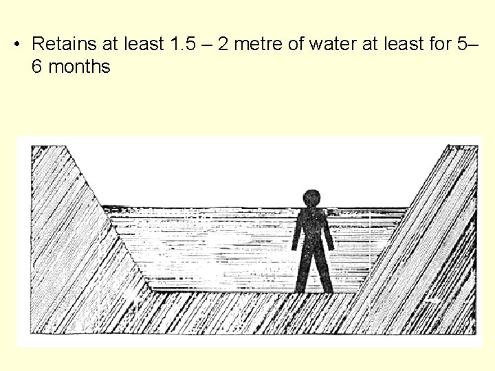  • Retains at least 1. 5 – 2 metre of water at least