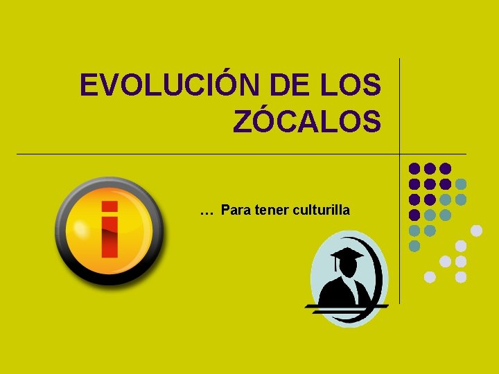 EVOLUCIÓN DE LOS ZÓCALOS … Para tener culturilla 