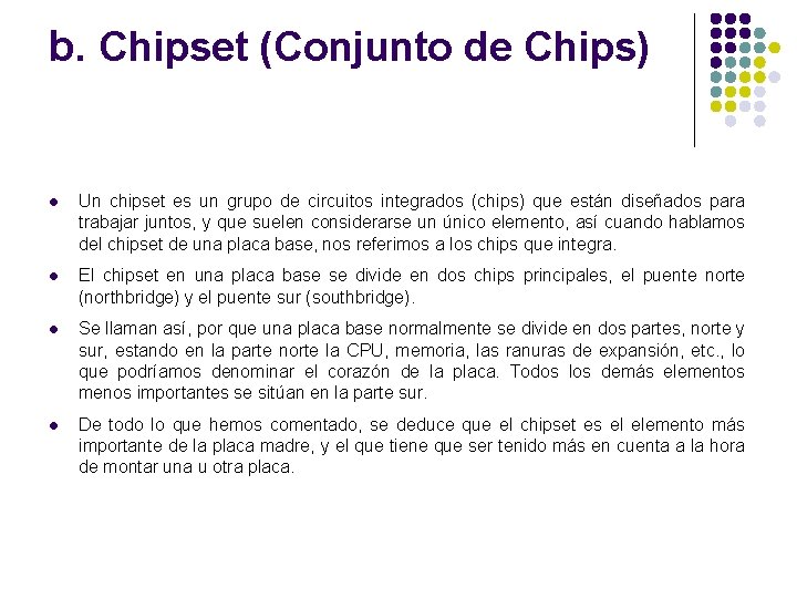 b. Chipset (Conjunto de Chips) l Un chipset es un grupo de circuitos integrados