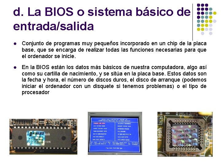 d. La BIOS o sistema básico de entrada/salida l Conjunto de programas muy pequeños