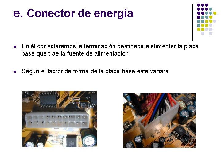 e. Conector de energía l En él conectaremos la terminación destinada a alimentar la