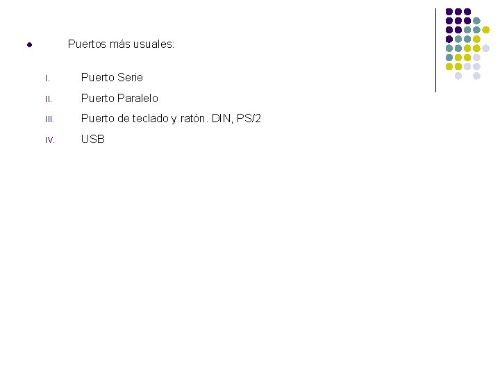 Puertos más usuales: l I. Puerto Serie II. Puerto Paralelo III. Puerto de teclado