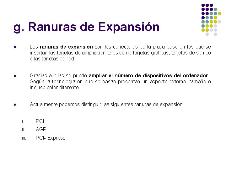 g. Ranuras de Expansión l Las ranuras de expansión son los conectores de la