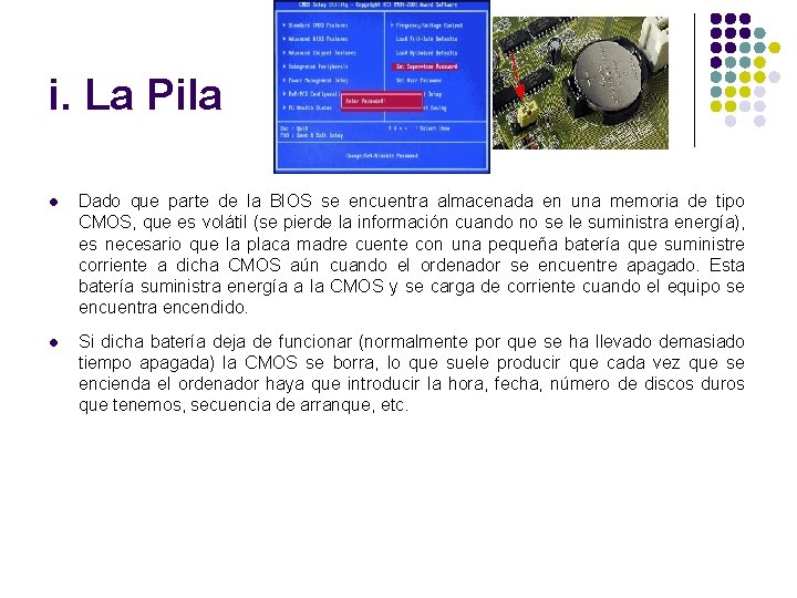 i. La Pila l Dado que parte de la BIOS se encuentra almacenada en