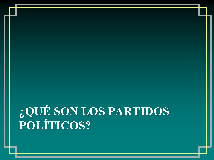 ¿QUÉ SON LOS PARTIDOS POLÍTICOS? 