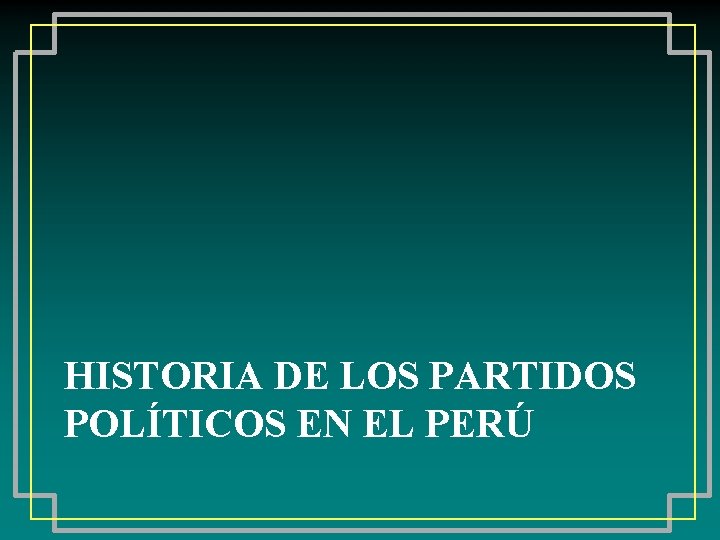 HISTORIA DE LOS PARTIDOS POLÍTICOS EN EL PERÚ 