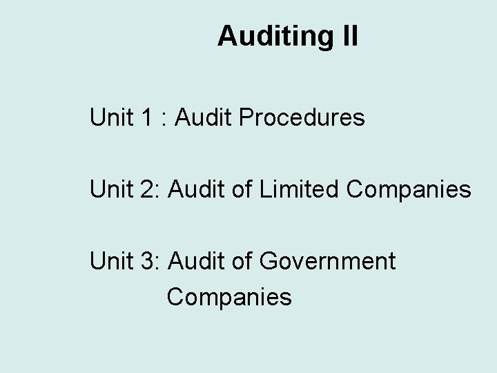 Auditing II Unit 1 : Audit Procedures Unit 2: Audit of Limited Companies Unit