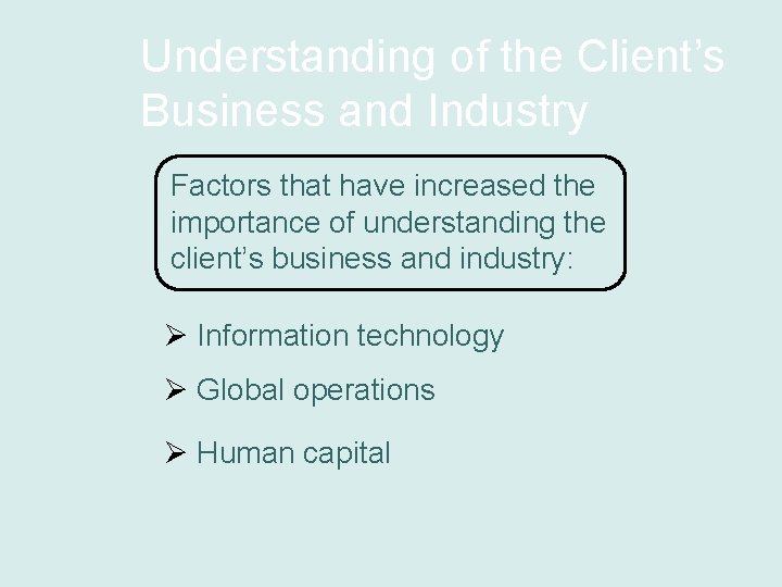 Understanding of the Client’s Business and Industry Factors that have increased the importance of