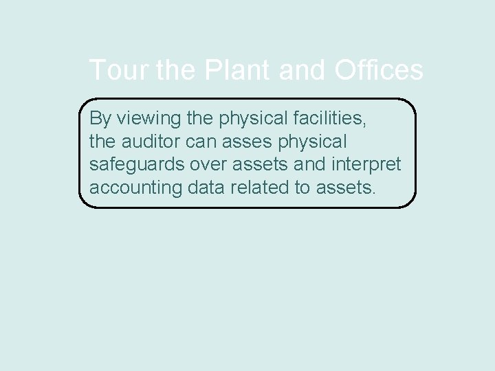 Tour the Plant and Offices By viewing the physical facilities, the auditor can asses