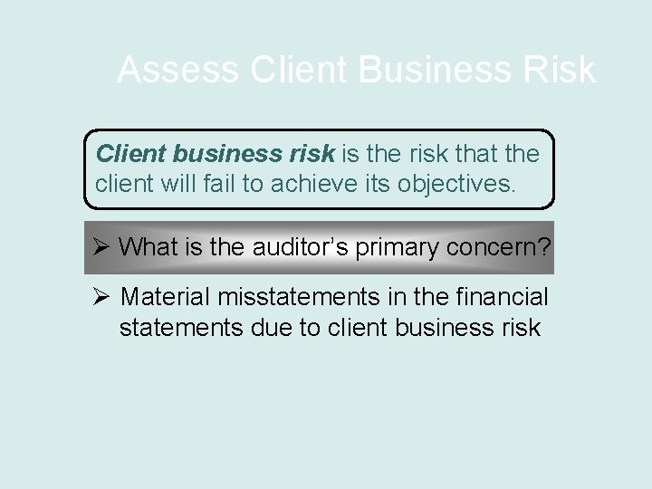Assess Client Business Risk Client business risk is the risk that the client will