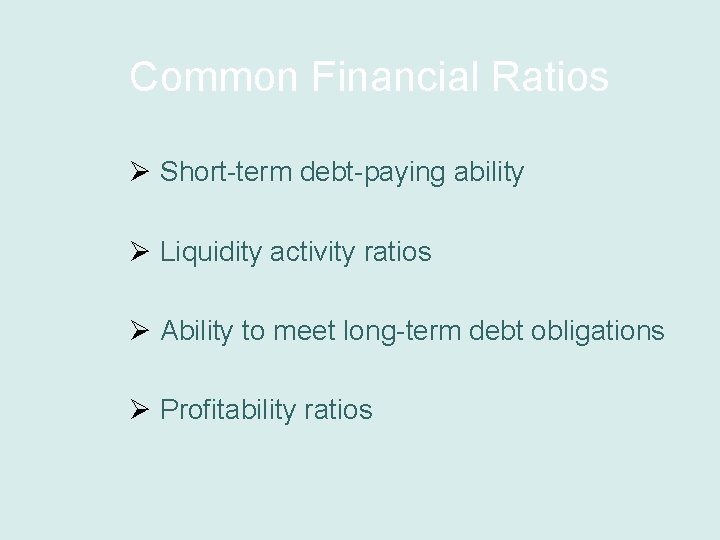 Common Financial Ratios Ø Short-term debt-paying ability Ø Liquidity activity ratios Ø Ability to
