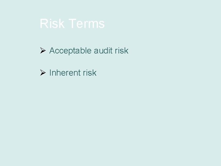 Risk Terms Ø Acceptable audit risk Ø Inherent risk 