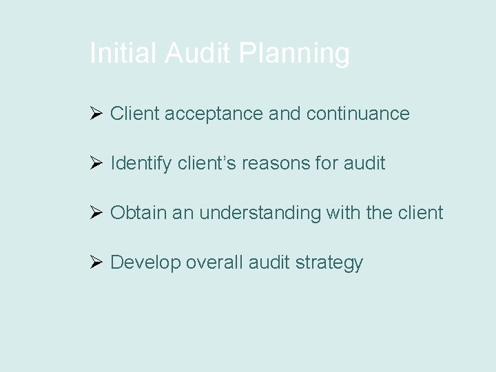 Initial Audit Planning Ø Client acceptance and continuance Ø Identify client’s reasons for audit