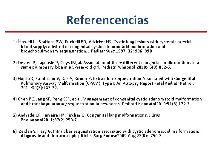 Referencencias 1) Howell LJ, Stafford PW, Ruchelli ED, Adzicket NS. Cystic lung lesions with