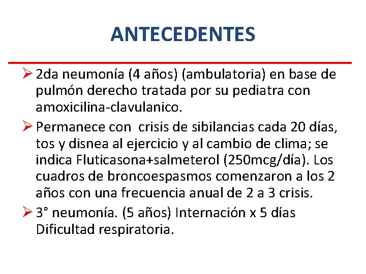 ANTECEDENTES Ø 2 da neumonía (4 años) (ambulatoria) en base de pulmón derecho tratada