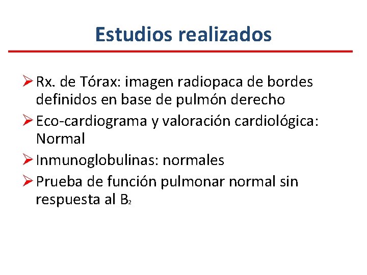 Estudios realizados Ø Rx. de Tórax: imagen radiopaca de bordes definidos en base de