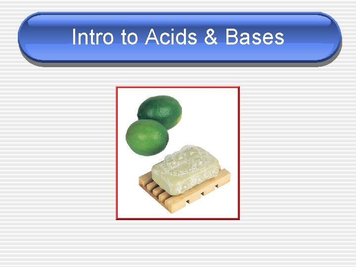 Intro to Acids & Bases 
