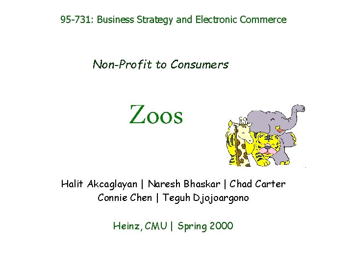 95 -731: Business Strategy and Electronic Commerce Non-Profit to Consumers Zoos Halit Akcaglayan |