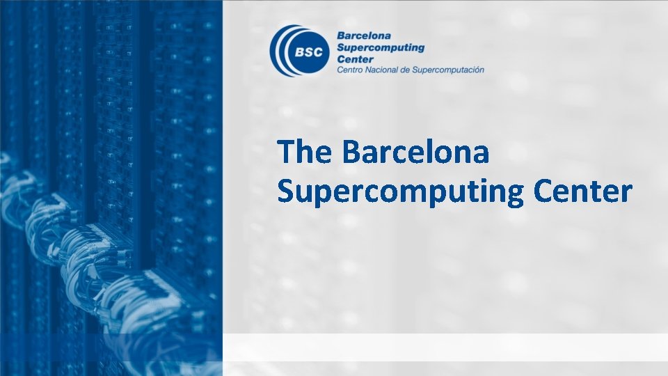 The Barcelona Supercomputing Center 