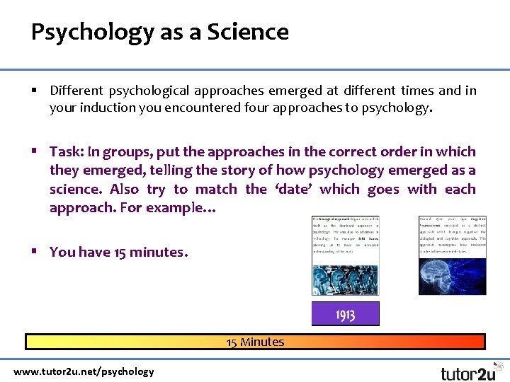 Psychology as a Science § Different psychological approaches emerged at different times and in