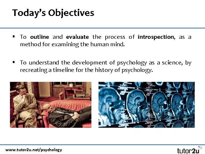 Today’s Objectives § To outline and evaluate the process of introspection, as a method