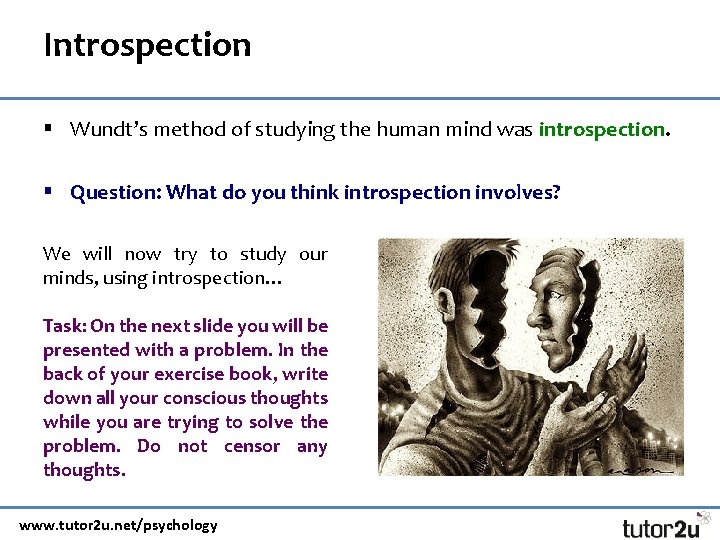 Introspection § Wundt’s method of studying the human mind was introspection. § Question: What
