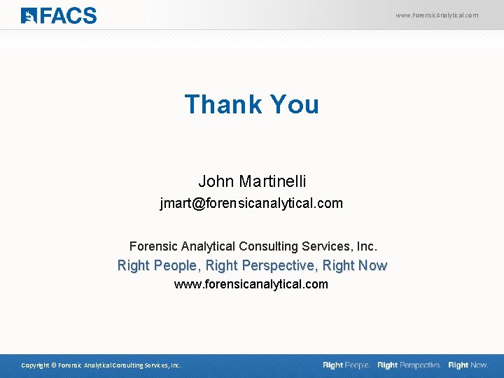 www. Forensic. Analytical. com Thank You John Martinelli jmart@forensicanalytical. com Forensic Analytical Consulting Services,