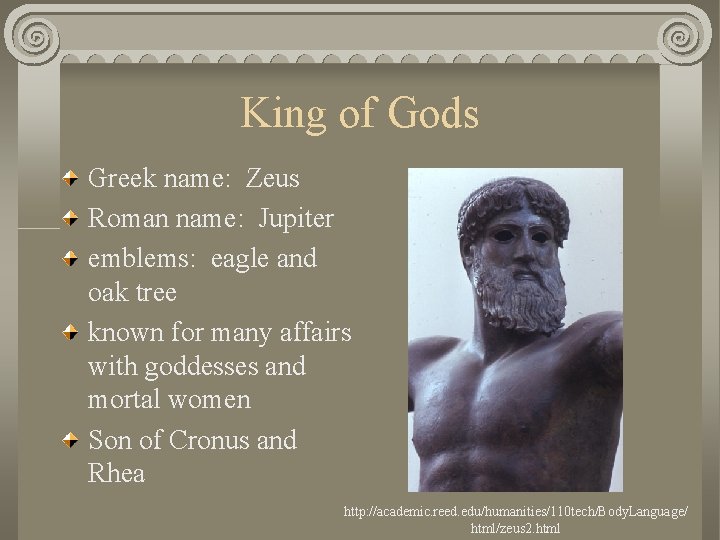 King of Gods Greek name: Zeus Roman name: Jupiter emblems: eagle and oak tree