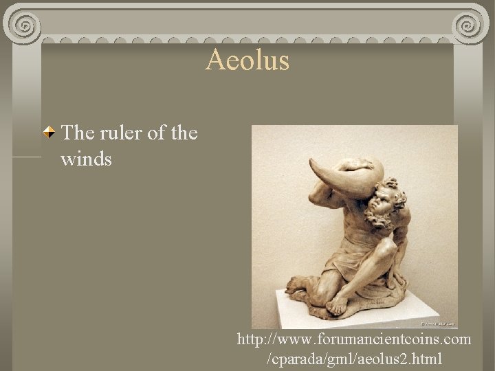 Aeolus The ruler of the winds http: //www. forumancientcoins. com /cparada/gml/aeolus 2. html 