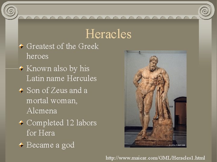 Heracles Greatest of the Greek heroes Known also by his Latin name Hercules Son